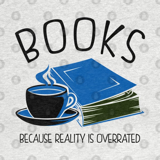 Books Because Reality Is Overrated by KsuAnn